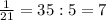 \frac{1}{21}=35:5=7