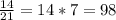 \frac{14}{21}=14*7=98