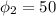 \phi_{2} =50