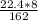 \frac{22.4*8}{162}