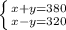 \left \{ {{x+y=380} \atop {x-y=320}} \right.