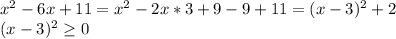 x^2-6x+11=x^2-2x*3+9-9+11=(x-3)^2+2\\ (x-3)^2\geq0