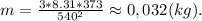 m=\frac{3*8.31*373}{540^2} \approx 0,032(kg).