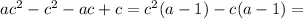 ac^{2}-c^{2}-ac+c=c^{2}(a-1)-c(a-1)=