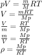 pV=\frac{m}{M}RT\\ V=\frac{mRT}{Mp}\\ \frac{V}{m}=\frac{RT}{Mp}\\ \frac{m}{V}=\frac{Mp}{RT}\\ \rho = \frac{Mp}{RT}