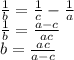 \frac{1}{b}=\frac{1}{c}-\frac{1}{a}\\ \frac{1}{b}=\frac{a-c}{ac}\\ b=\frac{ac}{a-c}