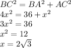 BC^2=BA^2+AC^2\\ 4x^2=36+x^2\\ 3x^2=36\\ x^2=12\\ x=2\sqrt3