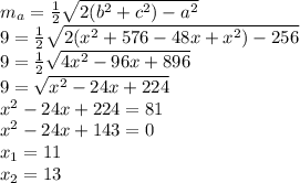 m_a=\frac{1}{2}\sqrt{2(b^2+c^2)-a^2}\\ 9=\frac{1}{2}\sqrt{2(x^2+576-48x+x^2)-256}\\ 9=\frac{1}{2}\sqrt{4x^2-96x+896}\\ 9=\sqrt{x^2-24x+224}\\ x^2-24x+224=81\\ x^2-24x+143=0\\x_1=11\\x_2=13