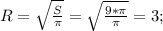 R=\sqrt{\frac{S}{\pi}}=\sqrt{\frac{9*\pi}{\pi}}=3;