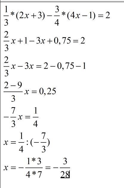 Решите уравнения; 1) 1/3*(2x+3)-3/4*(4x-1)=2 2) 2,5y-0,4*(2y+3)=3-1,5*(2/3y-1) *-умножить