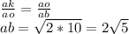 \frac{ak}{ao}=\frac{ao}{ab}\\ab=\sqrt{2*10}=2\sqrt5\\