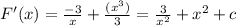 F '(x)=\frac{-3}{x}+\frac{(x^3)}{3} =\frac{3}{x^2}+x^2+c