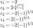 z_1=-2\\z_2=2\sqrt[5]{-1}\\z_3=-2(-1)^{2/5}\\z_4=2(-1)^{3/5}\\z_5=-2(-1)^{4/5}