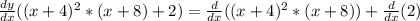 \frac{dy}{dx}((x+4)^2*(x+8)+2)=\frac{d}{dx}((x+4)^2*(x+8))+\frac{d}{dx}(2)