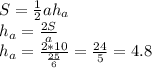S=\frac{1}{2}ah_a\\h_a=\frac{2S}{a}\\h_a=\frac{2*10}{\frac{25}{6}}=\frac{24}{5}=4.8