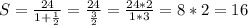 S=\frac{24}{1+\frac{1}{2}}=\frac{24}{\frac{3}{2}}=\frac{24*2}{1*3}=8*2=16