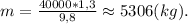 m = \frac{40000*1,3}{9,8}\approx 5306(kg).