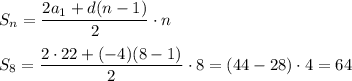 S_n = \dfrac{2a_1+d(n-1)}{2}\cdot n\\ \\S_8=\dfrac{2\cdot 22+(-4)(8-1)}{2}\cdot 8=(44 - 28)\cdot 4 = 64