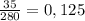 \frac{35}{280} = 0,125