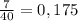 \frac{7}{40} =0,175