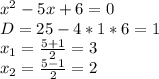 x^2-5x+6=0\\&#10;D=25-4*1*6=1\\&#10;x_1= \frac{5+1}{2}=3\\&#10; x_2= \frac{5-1}{2}=2\\