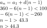 a_n=a_1+d(n-1)\\360-6(n-1)<100\\-6(n-1)<-260\\n-143.3\\n44.3