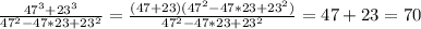\frac{47^3+23^3}{47^2-47*23+23^2}=\frac{(47+23)(47^2-47*23+23^2)}{47^2-47*23+23^2}=47+23=70