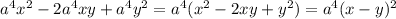 a^4x^2-2a^4xy+a^4y^2=a^4(x^2-2xy+y^2)=a^4(x-y)^2