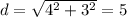 d=\sqrt{4^2+3^2}=5