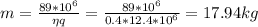 m= \frac{89*10^{6}}{\eta q} = \frac{89*10^{6}}{0.4*12.4*10 ^{6} } =17.94 kg