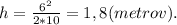 h=\frac{6^2}{2*10}=1,8(metrov).