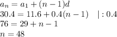 a_n=a_1+(n-1)d\\ 30.4=11.6+0.4(n-1)~~~|:0.4\\ 76=29+n-1\\ n=48