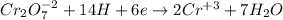 Cr_2O_7^{-2} + 14H +6e \to 2Cr^{+3} + 7H_2O