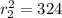 r_{2}^{2}=324