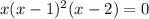 x(x-1)^2(x-2)=0