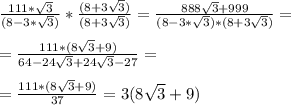 \frac{111*\sqrt{3}}{(8-3*\sqrt{3})}*\frac{(8+3\sqrt{3})}{(8+3\sqrt{3})}=\frac{888\sqrt{3}+999}{(8-3*\sqrt{3})*(8+3\sqrt{3})}=\\ \\=\frac{111*(8\sqrt{3}+9)}{64-24\sqrt{3}+24\sqrt{3}-27}=\\ \\=\frac{111*(8\sqrt{3}+9)}{37}=3(8\sqrt{3}+9)