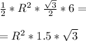 \frac{1}{2}*R^2*\frac{\sqrt{3}}{2}*6=\\ \\=R^2*1.5*\sqrt{3}