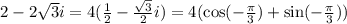 2-2\sqrt3i=4(\frac12-\frac{\sqrt3}2i)=4(\cos(-\frac\pi3)+\sin(-\frac\pi3))