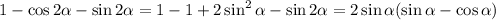 1-\cos2 \alpha -\sin2 \alpha =1-1+2\sin^2 \alpha -\sin2 \alpha =2\sin \alpha (\sin \alpha -\cos \alpha )