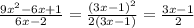 \frac{9x^2-6x+1}{6x-2}=\frac{(3x-1)^2}{2(3x-1)}=\frac{3x-1}{2}