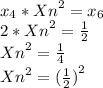 x_{4}*{Xn}^{2}=x_{6}\\ 2*{Xn}^{2}=\frac{1}{2}\\ {Xn}^{2}=\frac{1}{4}\\ {Xn}^{2}={(\frac{1}{2}) }^{2}