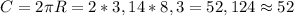 C=2 \pi R=2*3,14*8,3=52,124\approx52