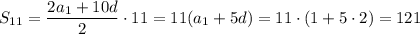 S_{11}= \dfrac{2a_1+10d}{2}\cdot 11=11(a_1+5d)=11\cdot(1+5\cdot 2)=121