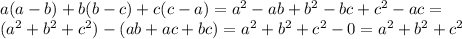 a(a-b)+b(b-c)+c(c-a)=a^2-ab+b^2-bc+c^2-ac=\\ (a^2+b^2+c^2)-(ab+ac+bc)=a^2+b^2+c^2-0=a^2+b^2+c^2