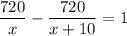 \dfrac{720}{x}-\dfrac{720}{x+10}=1