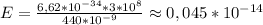 E=\frac{6,62*10^{-34}*3*10^8}{440*10^{-9}}\approx0,045*10^{-14}