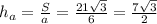 h_a=\frac{S}{a}=\frac{21\sqrt{3}}{6}=\frac{7\sqrt{3}}{2}