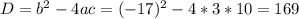 D=b^{2}-4ac=(-17)^{2}-4*3*10=169