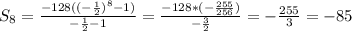 S_8=\frac{-128((-\frac{1}{2})^8-1)}{-\frac{1}{2}-1}=\frac{-128*(-\frac{255}{256})}{-\frac{3}{2}}=-\frac{255}{3}=-85