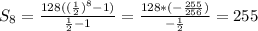 S_8=\frac{128((\frac{1}{2})^8-1)}{\frac{1}{2}-1}=\frac{128*(-\frac{255}{256})}{-\frac{1}{2}}=255